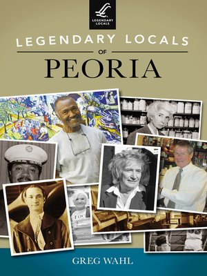 cover image of Legendary Locals of Peoria